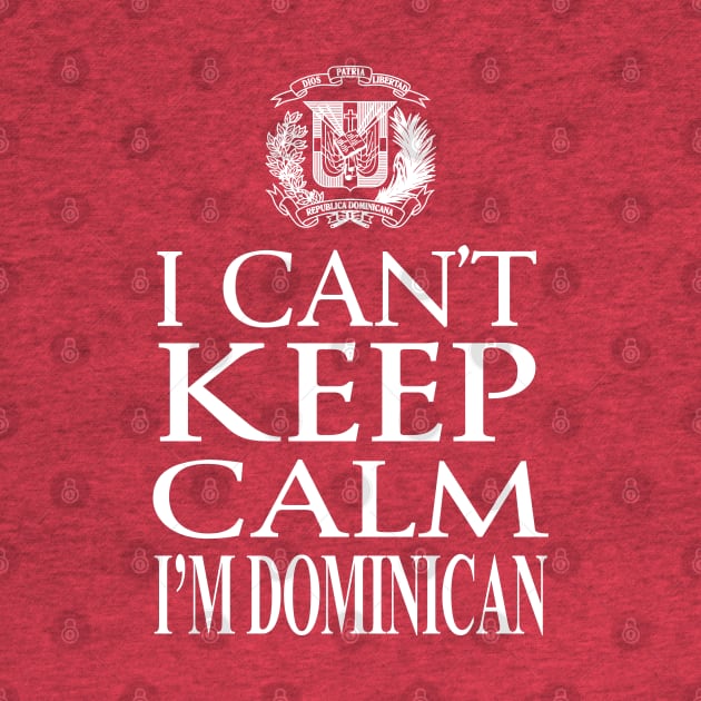 I Can't Keep Calm, I'm Dominican by MarinasingerDesigns